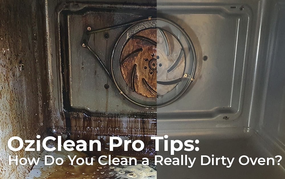 OziClean Pro Tips - How Do You Clean a Really Dirty Oven?